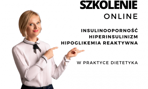 Szkolenie Online – Insulinooporność, hiperinsulinizm oraz hipoglikemia reaktywna w praktyce dietetyka